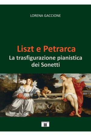 LISZT E PETRARCA. La trasfigurazione pianistica dei Sonetti
